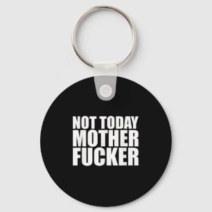 Not Today Mother Forer - Werful Motivational State Key Ring