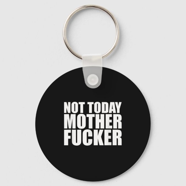 Not Today Mother Forer - Werful Motivational State Key Ring (Front)