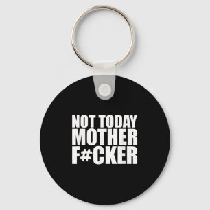 Not Today Mother Forer - Werful Motivational State Key Ring