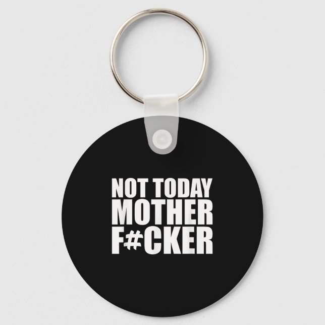 Not Today Mother Forer - Werful Motivational State Key Ring (Front)