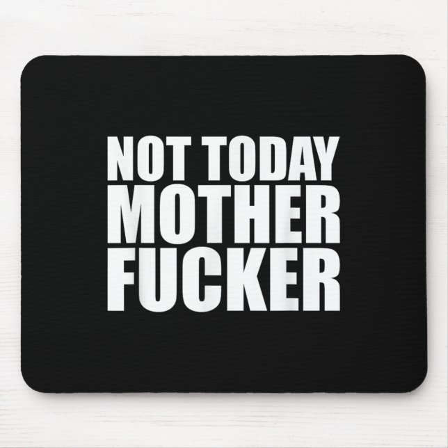 Not Today Mother Forer - Werful Motivational State Mouse Pad (Front)