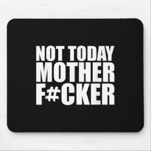 Not Today Mother Forer - Werful Motivational State Mouse Pad