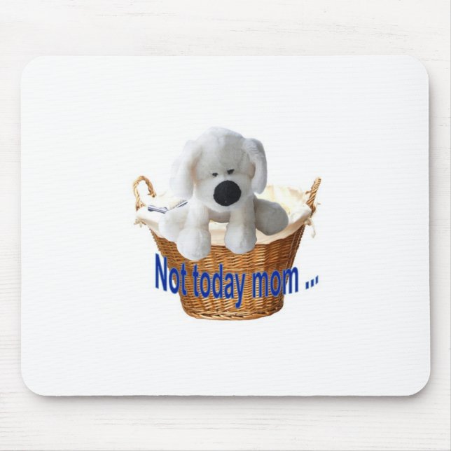 Not Today Mum  Mouse Pad (Front)