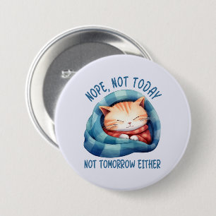 Not Today, Not Tomorrow – Introverted Cat Humour 7.5 Cm Round Badge