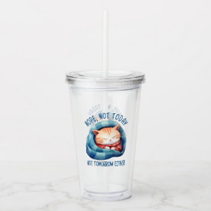 Not Today, Not Tomorrow – Introverted Cat Humour Acrylic Tumbler