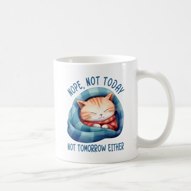 Not Today, Not Tomorrow – Introverted Cat Humour Coffee Mug (Right)