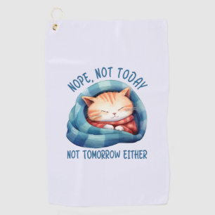 Not Today, Not Tomorrow – Introverted Cat Humour Golf Towel
