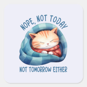 Not Today, Not Tomorrow – Introverted Cat Humour Square Sticker