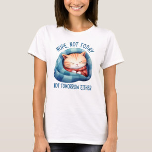 Not Today, Not Tomorrow – Introverted Cat Humour T-Shirt