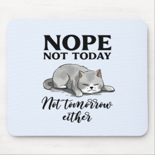 Not Today, Not Tomorrow – Sleepy Cat Mouse Pad