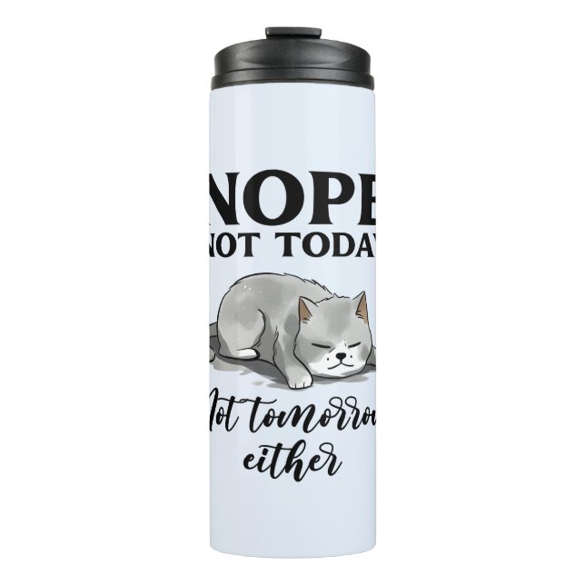 Not Today, Not Tomorrow – Sleepy Cat Thermal Tumbler (Front)