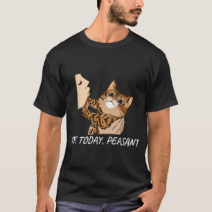 Not Today Peasant Funny Bengal Cat Unique T-Shirt