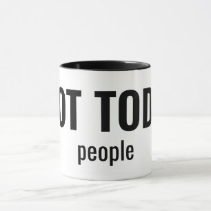 NOT TODAY - People Funny Typography Mug
