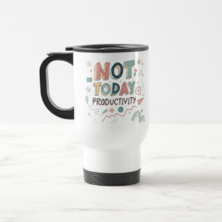 Not Today Productivity" Funny Anti-Work Coffee Mug
