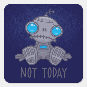 Not Today Sad Robot Square Sticker