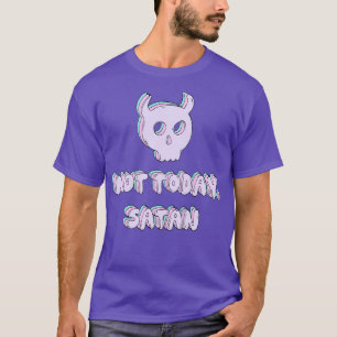 Not today Satan 1 T-Shirt