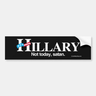 Not Today, Satan - Anti-Hillary - white -.png Bumper Sticker