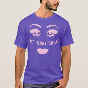 Not Today Satan Drag Queen T-Shirt