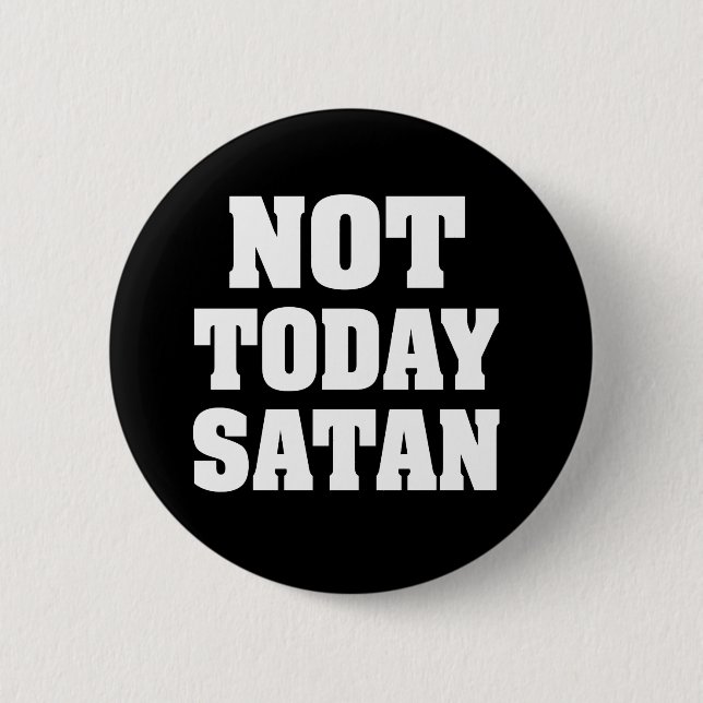 Not today satan funny button (Front)
