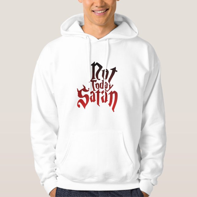 Not Today Satan Hoodie (Front)