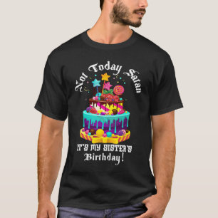 Not today satan it's my sister's birthday best sis T-Shirt
