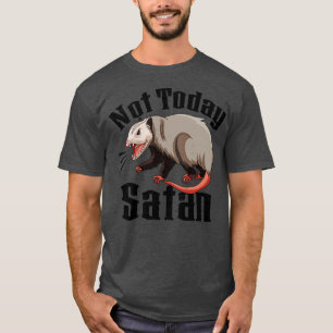 Not Today Satan Opossum Sarcastic Possum Funny T-Shirt