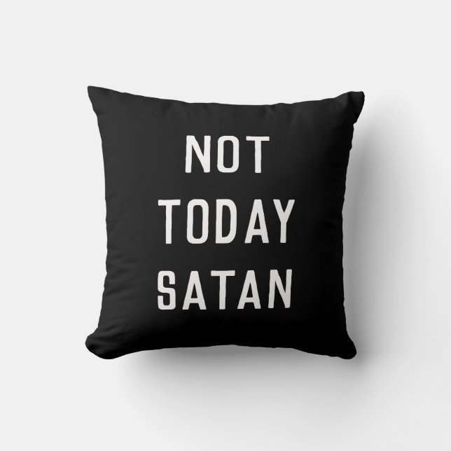 'NOT TODAY SATAN' Pillow (Front)