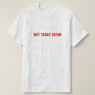 Not Today Satan Quote T-Shirt