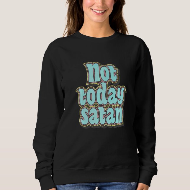 Not Today Satan  Retro Text Sweatshirt (Front)