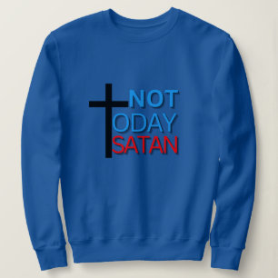 Not Today Satan Sweatshirt 