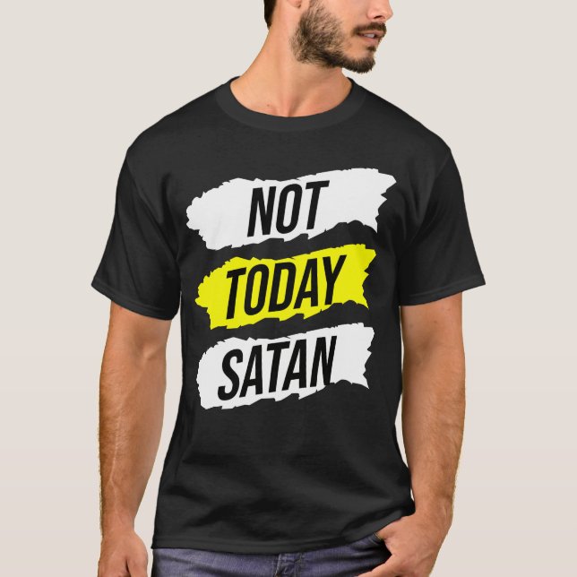 Not Today Satan T-Shirt (Front)