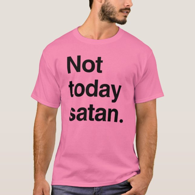 Not today satan T-Shirt (Front)