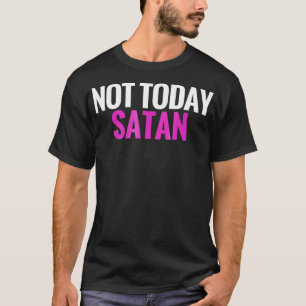 Not Today Satan T-Shirt