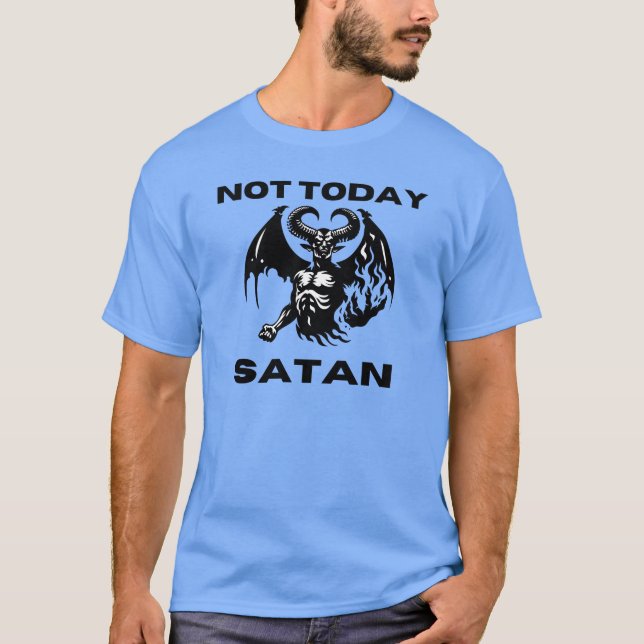 Not Today Satan T-shirt (Front)