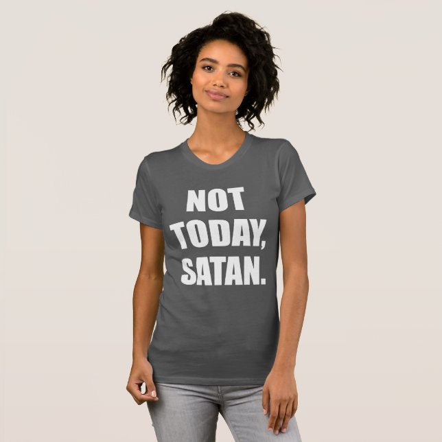 NOT TODAY, SATAN. T-Shirt (Front Full)