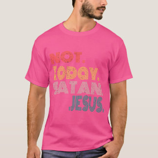 Not Today Satan Witty Funny Christian T-Shirt