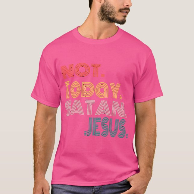 Not Today Satan Witty Funny Christian T-Shirt (Front)
