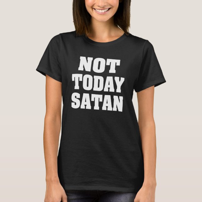Not Today Satan women's shirt (Front)