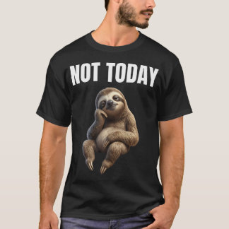 Not Today Sloth Funny Lazy Mood T-Shirt