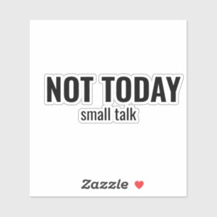 NOT TODAY - Small Talk Funny Typography