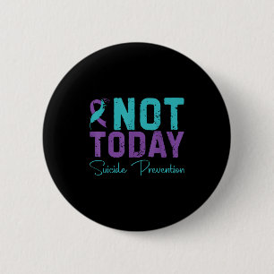 Not Today Suicide Prevention  6 Cm Round Badge