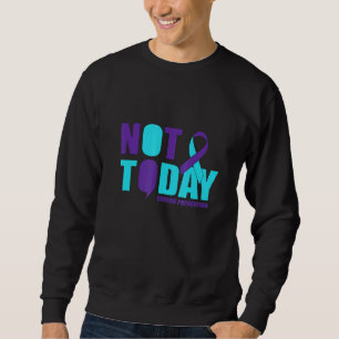 Not Today Suicide Prevention Sweatshirt