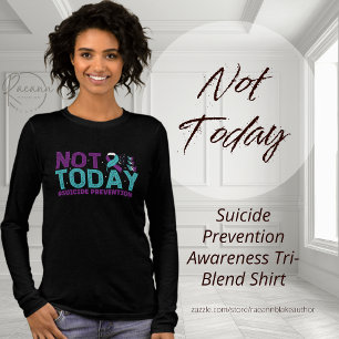 Not Today Suicide Prevention  Tri-Blend Shirt