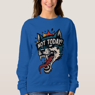 Not Today Sweatshirt
