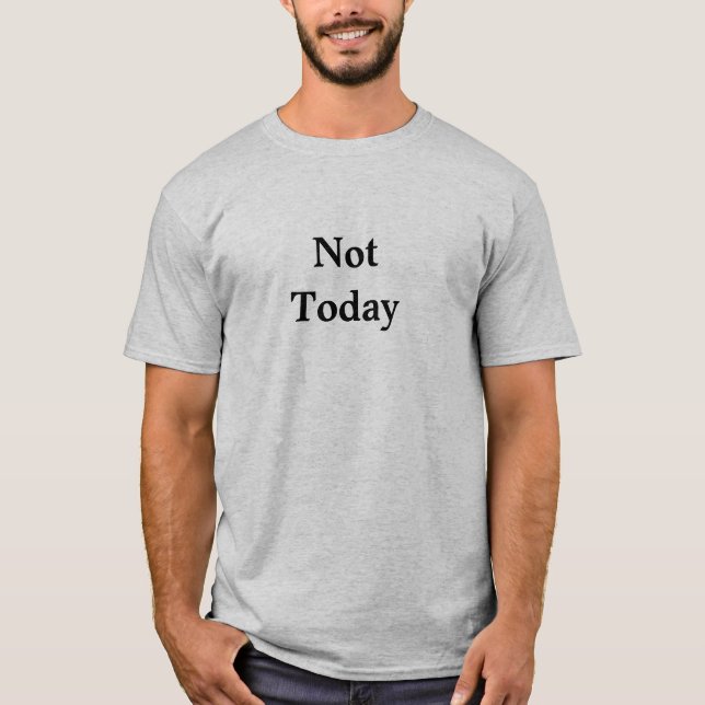 Not Today T-Shirt (Front)