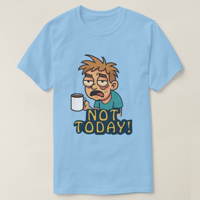 Not Today! T-Shirt (Design Front)