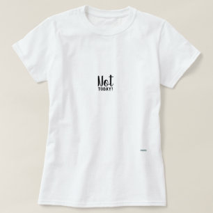 Not Today T-Shirt