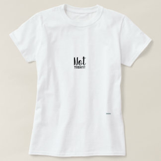 Not Today T-Shirt