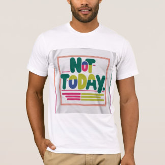 Not Today T-Shirt