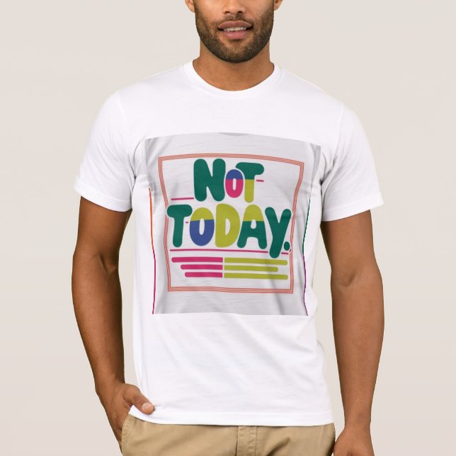 Not Today T-Shirt (Front)